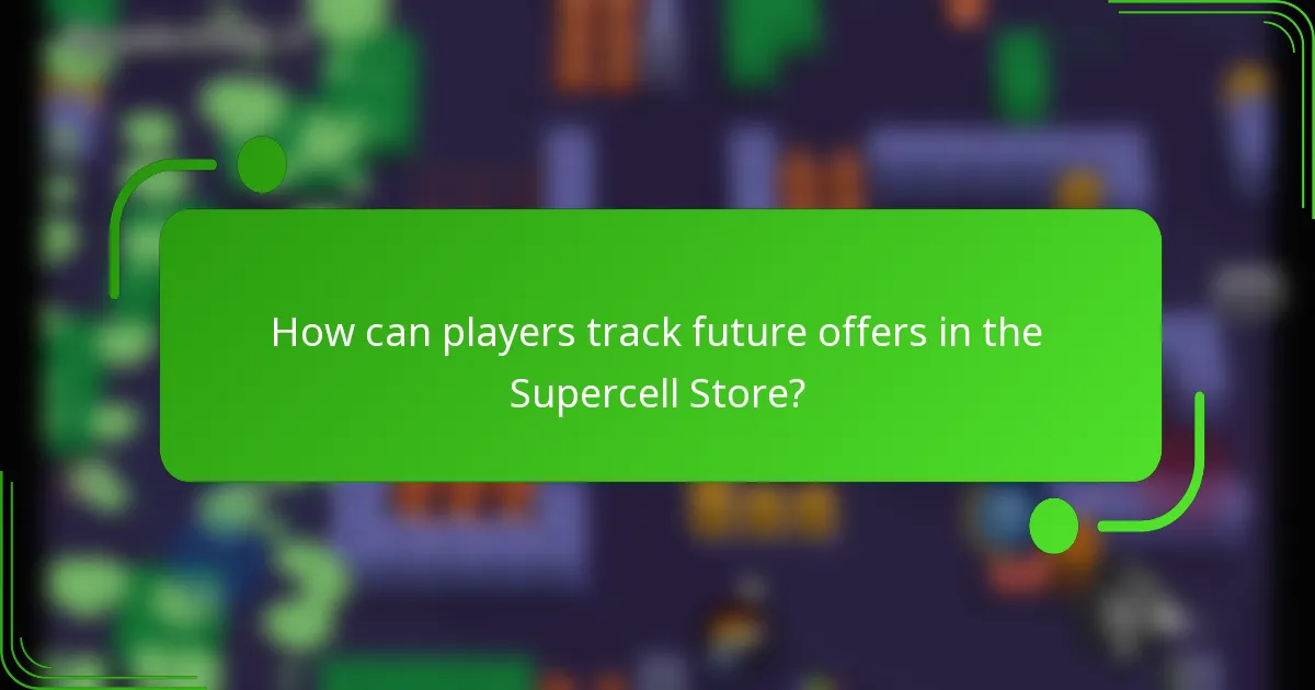 How can players track future offers in the Supercell Store?