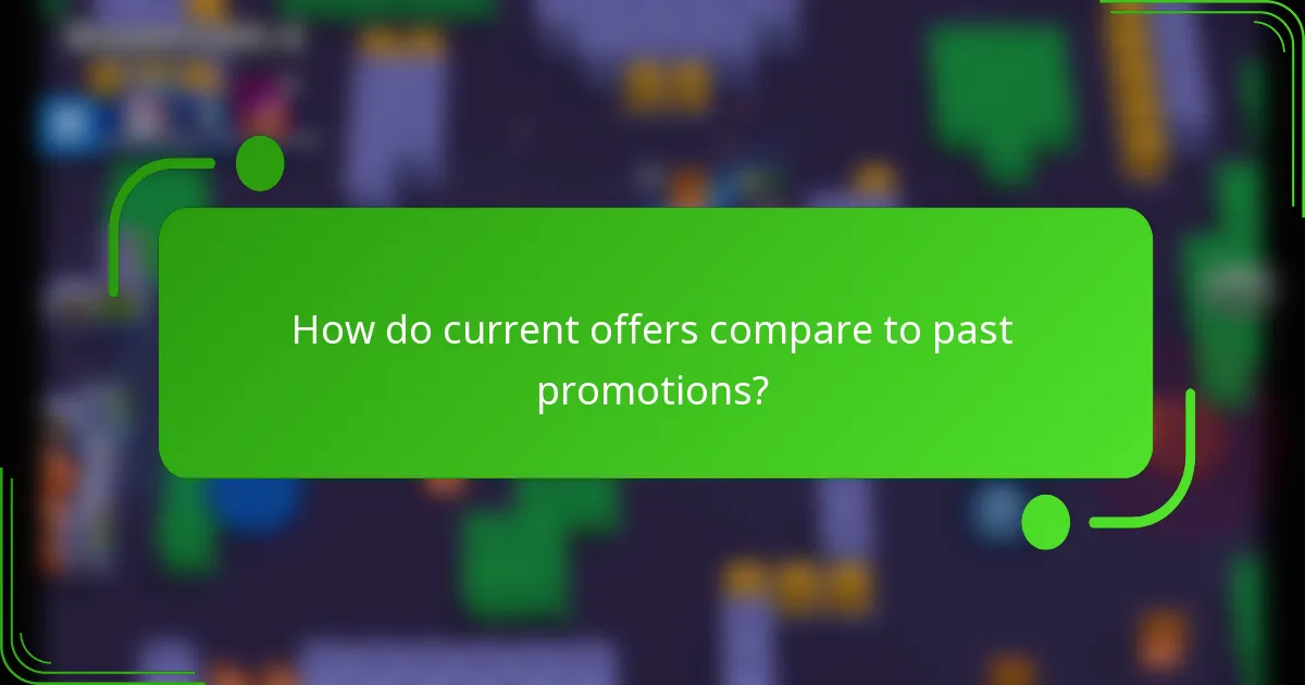 How do current offers compare to past promotions?
