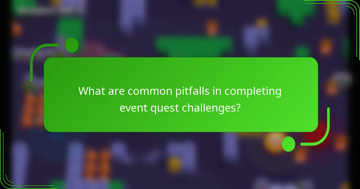 What are common pitfalls in completing event quest challenges?