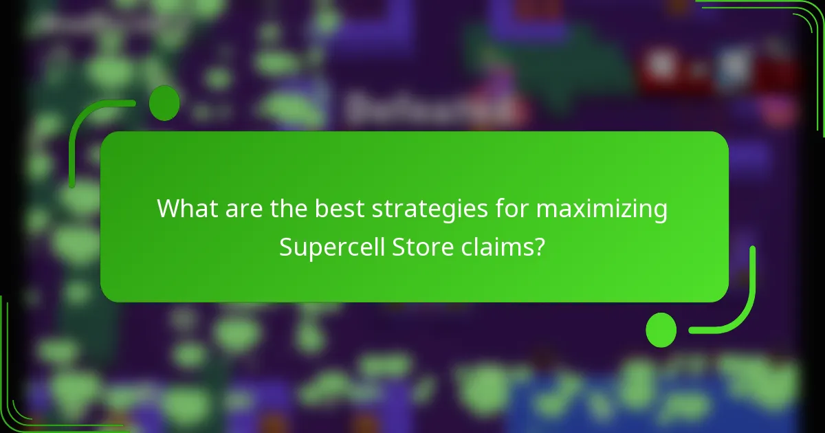 What are the best strategies for maximizing Supercell Store claims?