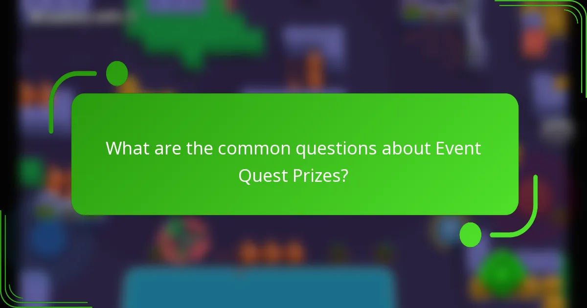 What are the common questions about Event Quest Prizes?