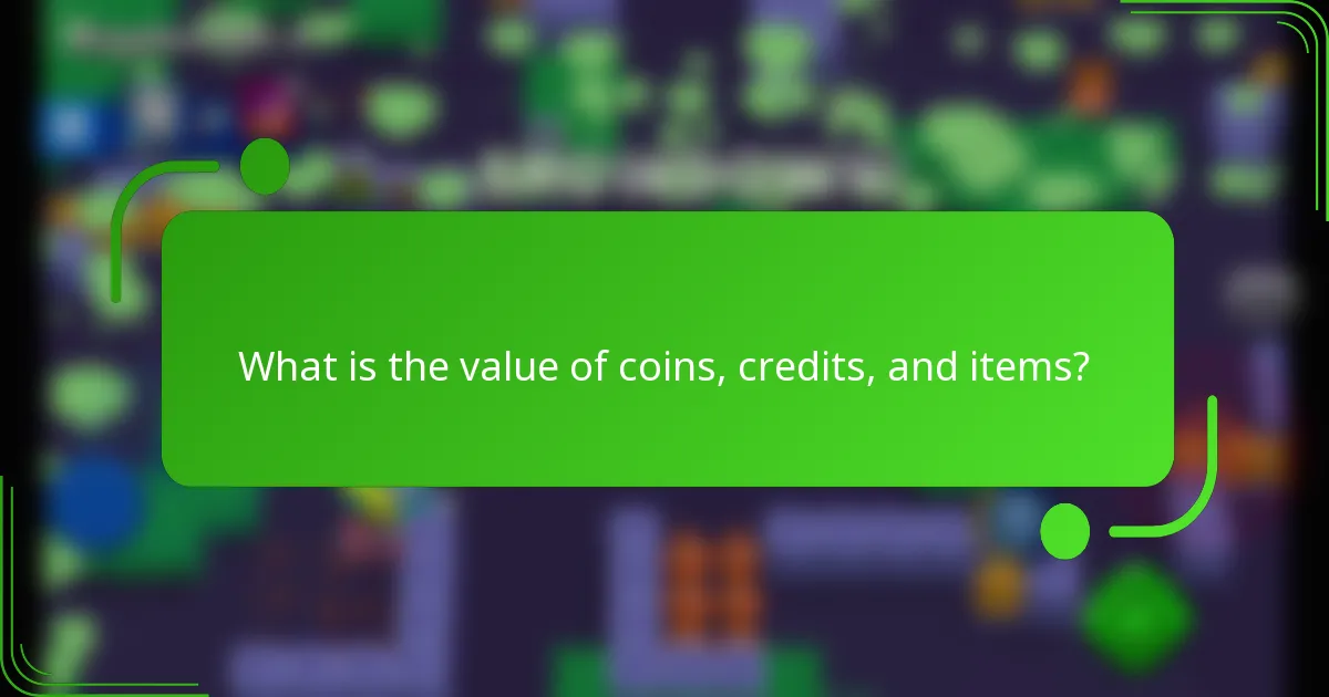 What is the value of coins, credits, and items?