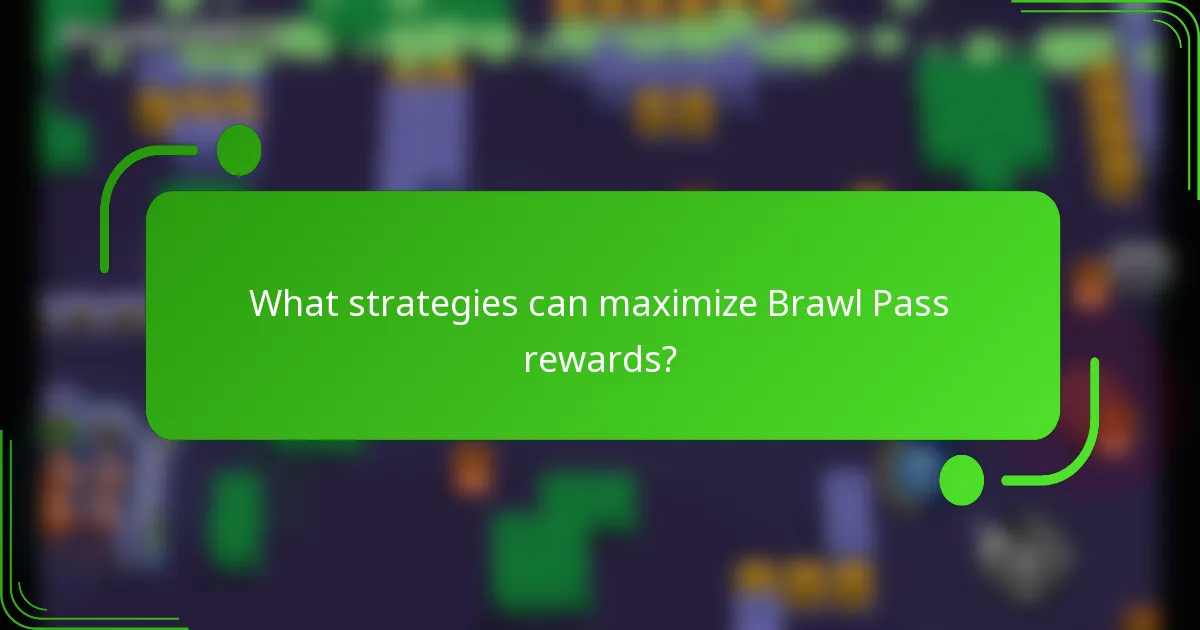 What strategies can maximize Brawl Pass rewards?