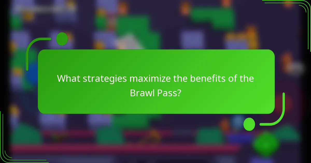 What strategies maximize the benefits of the Brawl Pass?