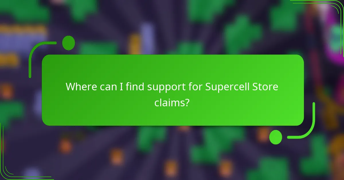 Where can I find support for Supercell Store claims?